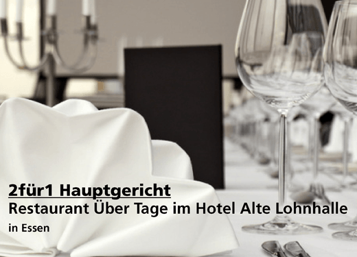 2für1 Hauptgericht -  Restaurant Über Tage im Hotel Alte Lohnhalle in Essen
