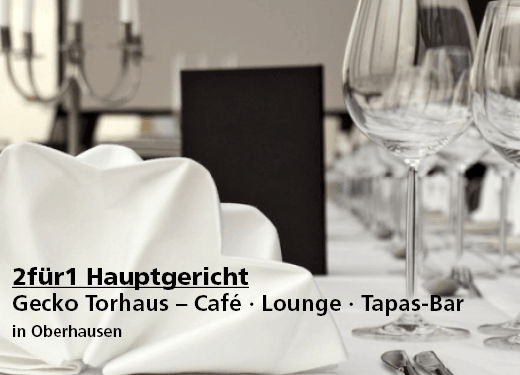 2für1 Hauptgericht - Gecko Torhaus – Café · Lounge · Tapas-Bar - Nach Ausdruck maximal 30 Tage gültig!!!