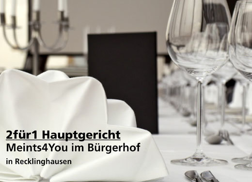 2für1 Hauptgericht - Meints4You im Bürgerhof in Recklinghausen