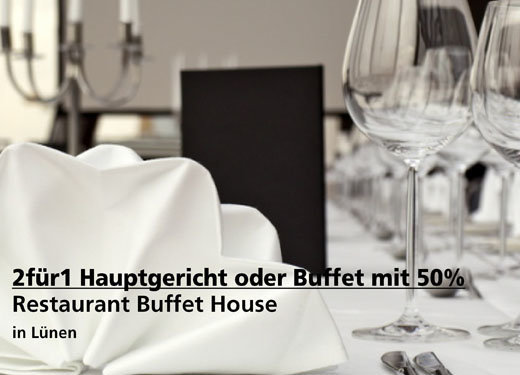 2für1 Hauptgericht - Restaurant Buffet House - Nach Ausdruck maximal 30 Tage gültig!!!