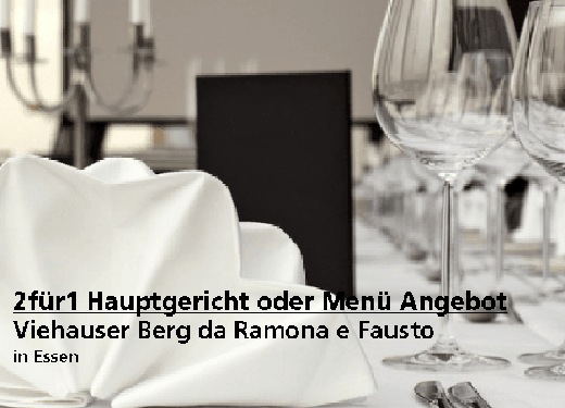 2für1 Hauptgericht oder Menü Angebot - Ristorante „Viehauser Berg da Ramona e Fausto“ - Nach Ausdruck maximal 30 Tage gültig!!!