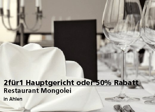 ​2für1 Hauptgericht oder 50% Rabatt - Restaurant Mongolei - Nach Ausdruck maximal 30 Tage gültig!!!