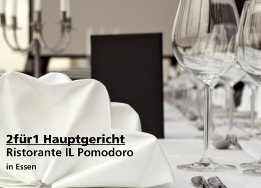 2für1 Gutschein Hauptgericht - Ristorante IL Pomodoro in Essen